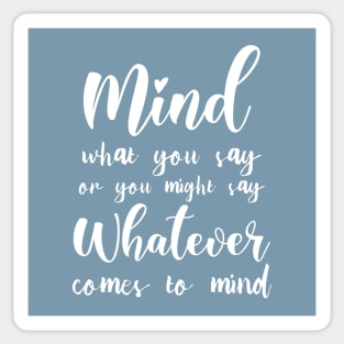 Mind what you say or you might say whatever comes to mind | Mindset Quotes Sticker